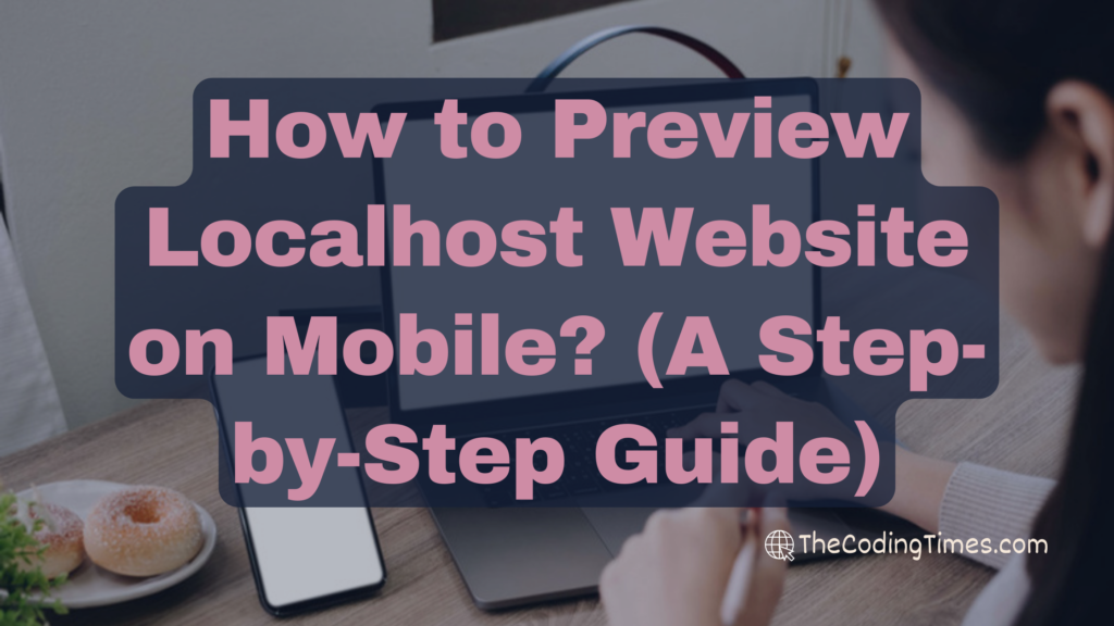 How to Preview Localhost Website on Mobile? (A Step-by-Step Guide)